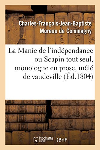 9782329418391: La Manie de l'indpendance ou Scapin tout seul, monologue en prose, ml de vaudeville