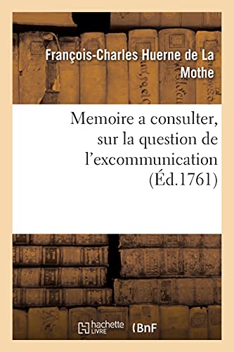 Imagen de archivo de Memoire a consulter, sur la question de l'excommunication: Que l'On Pr tend Encourue Par Le Seul Fait d'Acteurs de la Com die Françoise a la venta por WorldofBooks