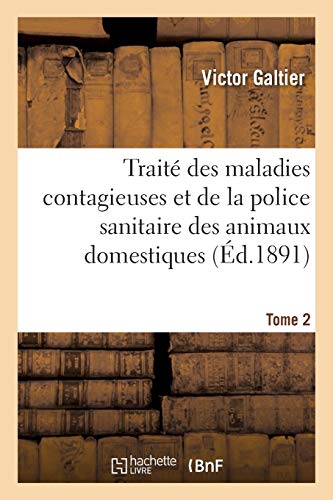 Stock image for Trait Des Maladies Contagieuses Et de la Police Sanitaire Des Animaux Domestiques. Tome 2 (French Edition) for sale by Lucky's Textbooks