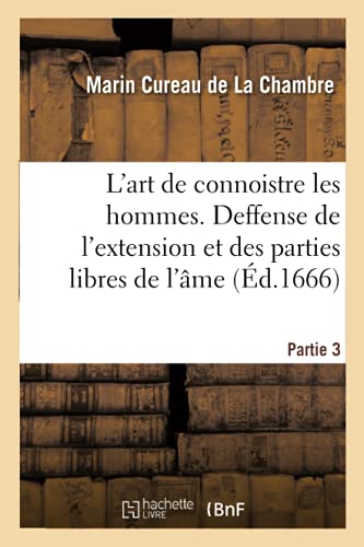 Beispielbild fr L'Art de Connoistre Les Hommes. Partie 3. Deffense de l'Extension Et Des Parties Libres de l'me (French Edition) zum Verkauf von Lucky's Textbooks