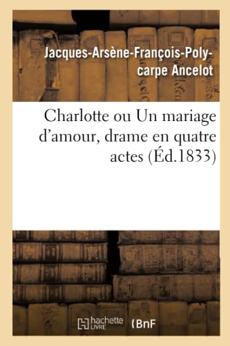 Beispielbild fr Charlotte Ou Un Mariage d'Amour, Drame En Quatre Actes (French Edition) zum Verkauf von Lucky's Textbooks