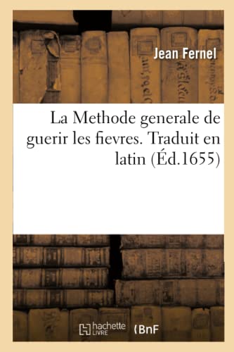 Stock image for La Methode Generale de Guerir Les Fievres. Traduit En Latin (French Edition) for sale by Lucky's Textbooks