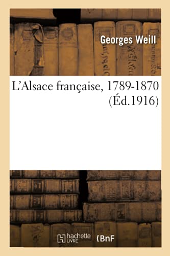 Beispielbild fr L'Alsace Franaise, 1789-1870 (French Edition) zum Verkauf von Lucky's Textbooks