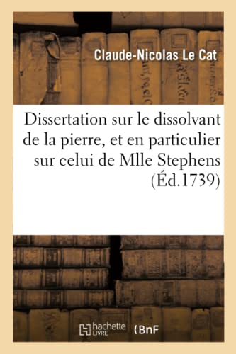 Beispielbild fr Dissertation Sur Le Dissolvant de la Pierre, Et En Particulier Sur Celui de Mlle Stephens (French Edition) zum Verkauf von Lucky's Textbooks