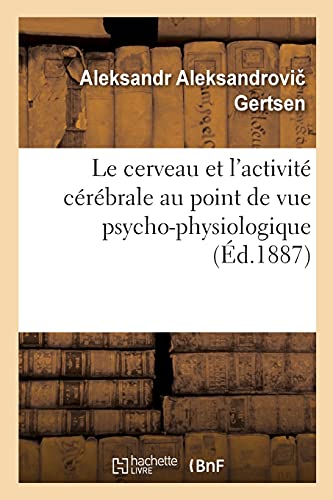 Stock image for Le Cerveau Et l'Activit Crbrale Au Point de Vue Psycho-Physiologique (French Edition) for sale by Lucky's Textbooks