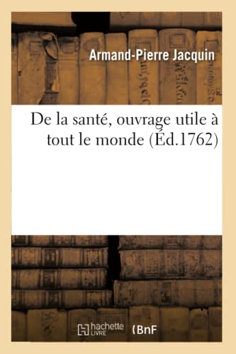 Imagen de archivo de De la sante, ouvrage utile a tout le monde a la venta por Chiron Media