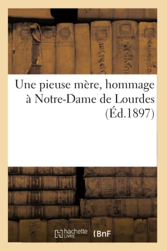 Stock image for Une Pieuse Mre, Hommage  Notre-Dame de Lourdes (French Edition) for sale by Lucky's Textbooks