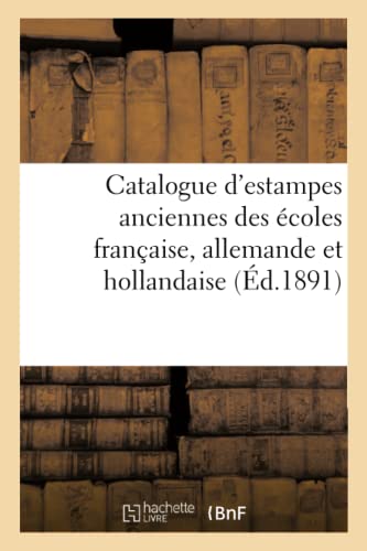 Beispielbild fr Catalogue d'Estampes Anciennes Des coles Franaise, Allemande Et Hollandaise (French Edition) zum Verkauf von Lucky's Textbooks