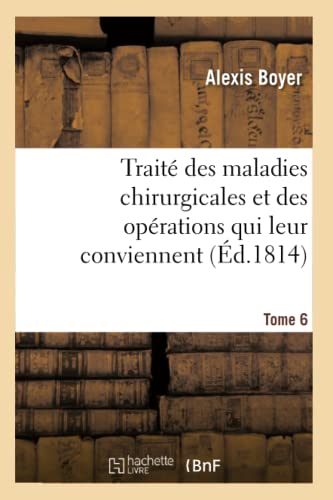 Imagen de archivo de Trait Des Maladies Chirurgicales Et Des Oprations Qui Leur Conviennent. Tome 6 (French Edition) a la venta por Lucky's Textbooks