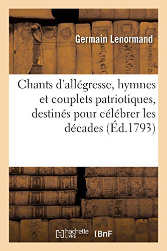 Stock image for Chants d'allegresse, hymnes et couplets patriotiques, destines pour celebrer les decades for sale by Chiron Media