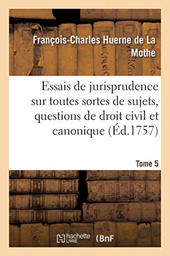 Imagen de archivo de Essais de jurisprudence sur toutes sortes de sujets, questions de droit civil et canonique (French Edition) a la venta por Lucky's Textbooks