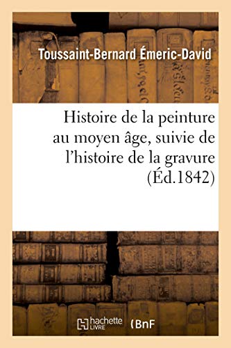 Imagen de archivo de Histoire de la Peinture Au Moyen ge, Suivie de l'Histoire de la Gravure: Du Discours Sur l'Influence Des Arts Du Dessin Et Du Muse Olympique (French Edition) a la venta por Lucky's Textbooks