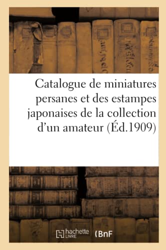 Beispielbild fr Catalogue de Miniatures Persanes Et Des Estampes Japonaises de la Collection d'Un Amateur Parisien (French Edition) zum Verkauf von Lucky's Textbooks