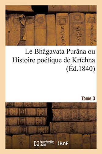 Stock image for Le Bhgavata Purna Ou Histoire Potique de Krchna. Tome 3 (French Edition) for sale by Lucky's Textbooks