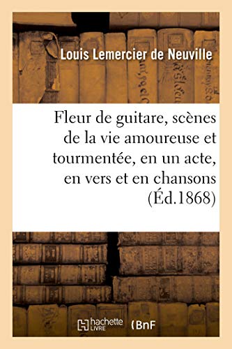 Imagen de archivo de Fleur de guitare, scnes de la vie amoureuse et tourmente, en un acte, en vers et en chansons (French Edition) a la venta por Lucky's Textbooks