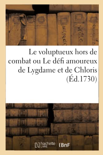Stock image for Le voluptueux hors de combat ou Le dfi amoureux de Lygdame et de Chloris (French Edition) for sale by Lucky's Textbooks