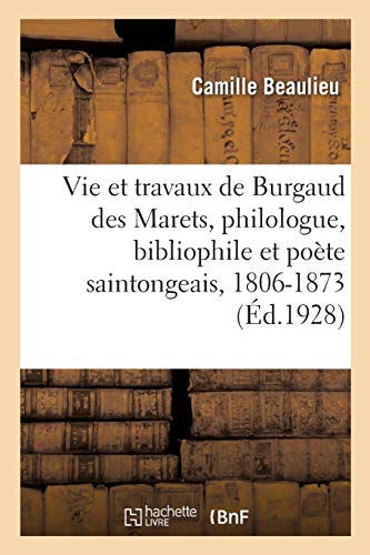 Beispielbild fr Vie Et Travaux de Burgaud Des Marets, Philologue, Bibliophile Et Pote Saintongeais, 1806-1873 (French Edition) zum Verkauf von Lucky's Textbooks