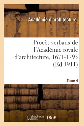 Beispielbild fr Procs-Verbaux de l'Acadmie Royale d'Architecture, 1671-1793. Tome 4 (French Edition) zum Verkauf von Lucky's Textbooks