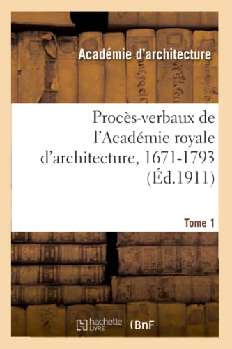 Beispielbild fr Procs-Verbaux de l'Acadmie Royale d'Architecture, 1671-1793. Tome 1 (French Edition) zum Verkauf von Lucky's Textbooks