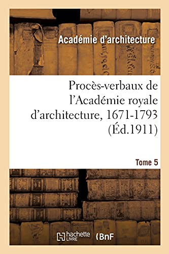 Beispielbild fr Procs-Verbaux de l'Acadmie Royale d'Architecture, 1671-1793. Tome 5 (French Edition) zum Verkauf von Lucky's Textbooks