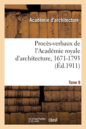 Beispielbild fr Procs-Verbaux de l'Acadmie Royale d'Architecture, 1671-1793. Tome 9 (French Edition) zum Verkauf von Lucky's Textbooks