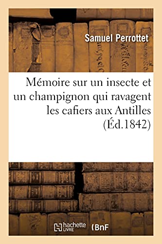 Stock image for Mmoire Sur Un Insecte Et Un Champignon Qui Ravagent Les Cafiers Aux Antilles (French Edition) for sale by Lucky's Textbooks