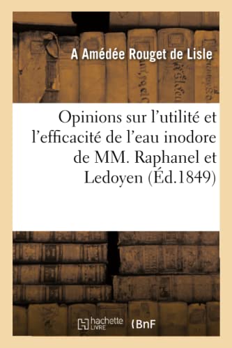 Beispielbild fr Opinions Et Tmoignages Sur l'Utilit Et l'Efficacit de l'Eau Inodore de MM. Raphanel Et Ledoyen (French Edition) zum Verkauf von Lucky's Textbooks