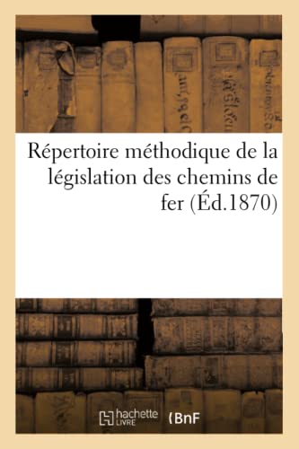Imagen de archivo de Rpertoire Mthodique de la Lgislation Des Chemins de Fer (French Edition) a la venta por Lucky's Textbooks