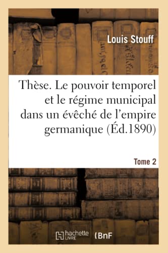 Thse Le pouvoir temporel et le rgime municipal dans un vch de l'empire germanique - Stouff, Louis