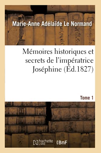 Stock image for Mmoires Historiques Et Secrets de l'Impratrice Josphine. Tome 1 (French Edition) for sale by Lucky's Textbooks