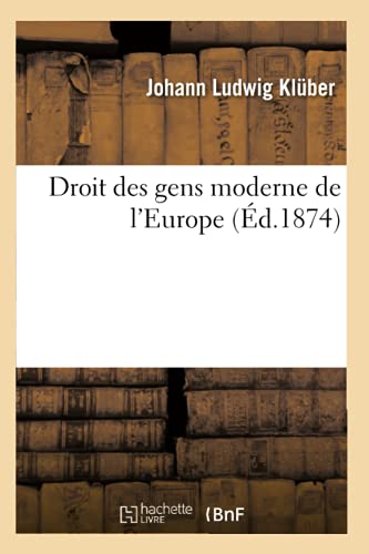 Beispielbild fr Droit Des Gens Moderne de l'Europe: Avec Un Supplment Contenant Une Bibliothque Choisie Du Droit Des Gens (French Edition) zum Verkauf von Lucky's Textbooks