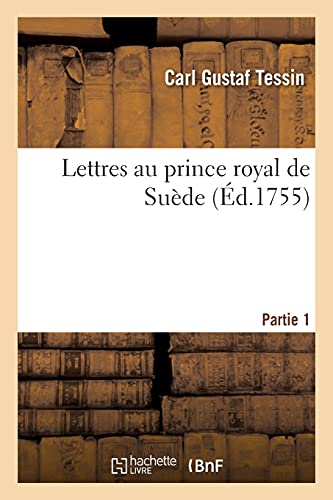 Stock image for Lettres Au Prince Royal de Sude. Partie 1 (French Edition) for sale by Lucky's Textbooks