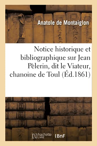 Imagen de archivo de Notice Historique Et Bibliographique Sur Jean Plerin, Dit Le Viateur, Chanoine de Toul: Et Sur Son Livre de Artificiali Perspectiva (French Edition) a la venta por Lucky's Textbooks