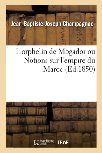 Imagen de archivo de L'Orphelin de Mogador Ou Notions Sur l'Empire Du Maroc (French Edition) a la venta por Lucky's Textbooks