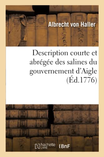 Stock image for Description Courte Et Abrge Des Salines Du Gouvernement d'Aigle (French Edition) for sale by Lucky's Textbooks