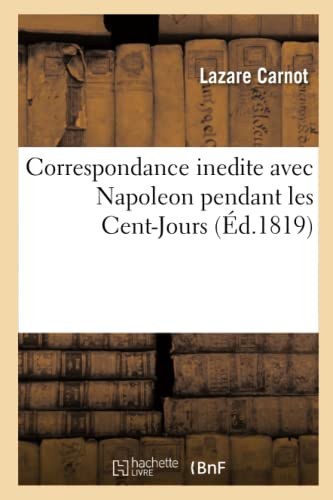 Stock image for Correspondance Inedite Avec Napoleon Pendant Les Cent-Jours (French Edition) for sale by Lucky's Textbooks