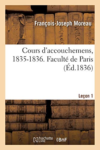 Beispielbild fr Cours d'Accouchemens, 1835-1836. Facult de Paris: Leon 1. 1835-1836, Semestre d't (French Edition) zum Verkauf von Lucky's Textbooks