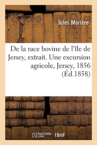 Stock image for de la Race Bovine de l'le de Jersey, Extrait. Une Excursion Agricole, Jersey, 1856 (French Edition) for sale by Lucky's Textbooks