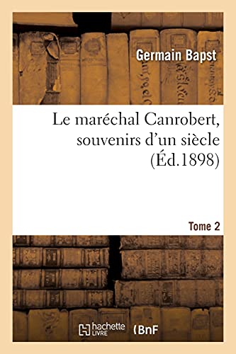 Imagen de archivo de Le marechal Canrobert, souvenirs d'un siecle. Tome 2 a la venta por Chiron Media