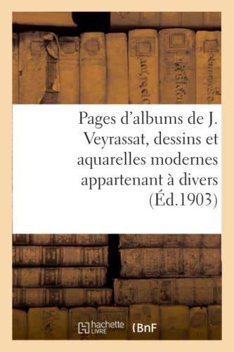 Beispielbild fr Pages d'albums de J. Veyrassat, dessins et aquarelles modernes appartenant a divers zum Verkauf von Chiron Media