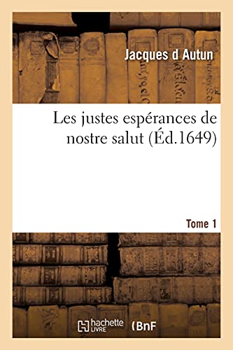 Imagen de archivo de Les Justes Esprances de Nostre Salut. Tome 1 (French Edition) a la venta por Lucky's Textbooks