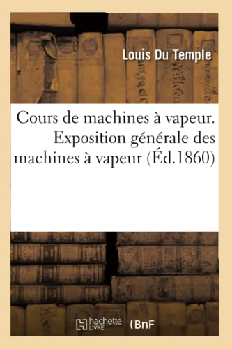 Stock image for Cours de Machines  Vapeur. Exposition Gnrale Des Machines  Vapeur: Fait  Brest Aux Mcaniciens de la Marine Impriale (French Edition) for sale by Lucky's Textbooks