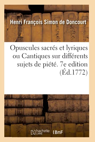 9782329484723: Opuscules Sacrs Et Lyriques Ou Cantiques Sur Diffrents Sujets de Pit. 7e Edition: A l'Usage Des Catchismes de la Paroisse de Saint-Sulpice (French Edition)