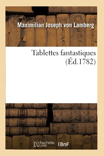 Stock image for Tablettes Fantastiques Ou Bibliothque Trs Particulire Pour Quelques Pas Et Pour Quelques Hommes (French Edition) for sale by Lucky's Textbooks