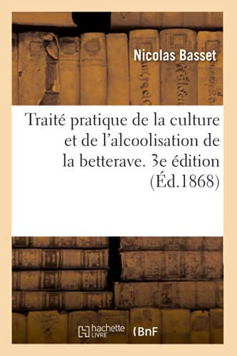 9782329485874: Trait Pratique de la Culture Et de l'Alcoolisation de la Betterave. 3e dition: Rsum Complet Des Travaux Fait Jusqu' Ce Jour (French Edition)