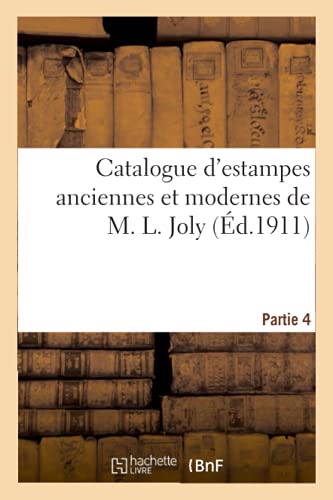 Beispielbild fr Catalogue d`estampes anciennes et modernes de M. L. Joly. Partie 4 zum Verkauf von Buchpark