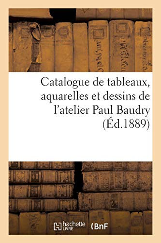9782329488073: Catalogue de tableaux, aquarelles et dessins de l'atelier Paul Baudry