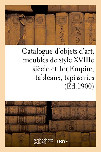 Beispielbild fr Catalogue de Objets d'Art, Meubles Anciens Et de Style Xviiime Sicle Et 1er Empire: Tableaux, Tapisseries zum Verkauf von Buchpark