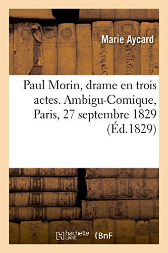 Imagen de archivo de Paul Morin, Drame En Trois Actes. Ambigu-Comique, Paris, 27 Septembre 1829 (French Edition) a la venta por Lucky's Textbooks