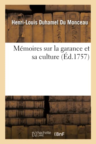 9782329498690: Mmoires sur la garance et sa culture: Avec La Description Des tuves Pour La Desscher Et Des Moulins Pour La Pulvriser